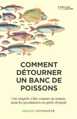 Comment détourner un banc de poissons - Enquête sur un mouvement qui réconcilie l'économie et la nature