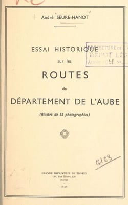 Essai historique sur les routes du département de l'Aube - Illustré de 55 photographies