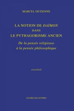 La Notion de Daïmon dans le pythagorisme ancien - De la pensée religieuse à la pensée philosophique