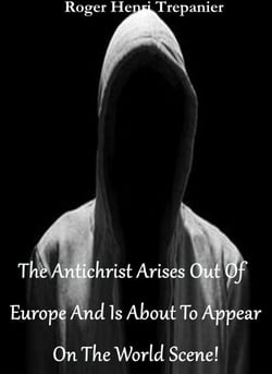 The Antichrist Arises Out Of Europe And Is About To Appear On The World Scene! - The Practical Helps Library, #18
