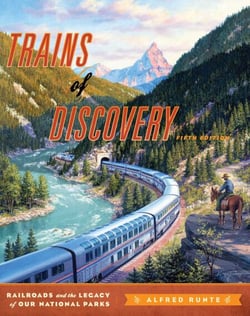 Trains of Discovery - Railroads and the Legacy of Our National Parks