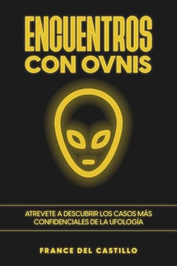 Encuentros con OVNIS: Atrevete a Descubrir los Casos más Confidenciales de la Ufología