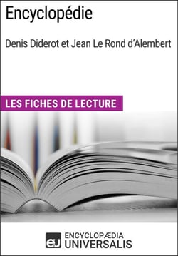 Encyclopédie, de Denis Diderot et Jean Le Rond d'Alembert - Les Fiches de lecture d'Universalis