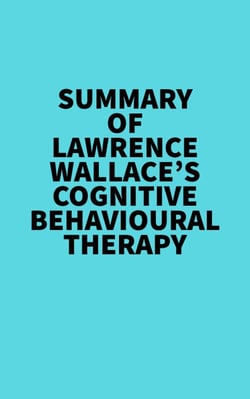 Summary of Lawrence Wallace's Cognitive Behavioural Therapy