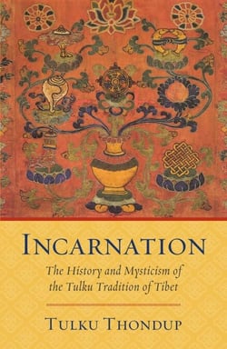 Incarnation - The History and Mysticism of the Tulku Tradition of Tibet