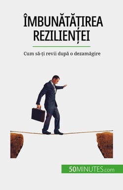 Îmbunătățirea rezilienței - Cum să-ți revii după o dezamăgire