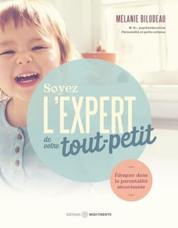 Soyez l'expert de votre tout-petit - Éduquer dans la parentalité sécurisante