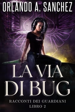 La Via di Bug - Racconti dei Guardiani, #2