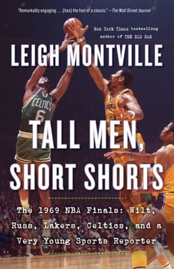 Tall Men, Short Shorts - The 1969 NBA Finals: Wilt, Russ, Lakers, Celtics, and a Very Young Sports Reporter