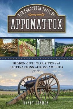 The Forgotten Trail to Appomattox - Hidden Civil War Sites and Destinations Across America