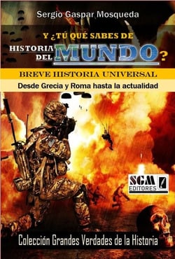 Y ¿Tú Qué Sabes De Historia Del Mundo? Breve Historia Universal. Desde Grecia Y Roma Hasta La Actualidad