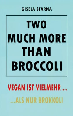 Two much more than broccoli - VEGAN IST VIELMEHR ... ALS NUR BROKKOLI