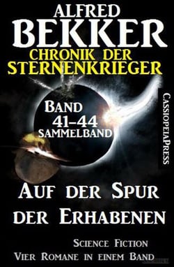 Auf der Spur der Erhabenen: Chronik der Sternenkrieger 41-44 – Sammelband 4 Science Fiction Romane