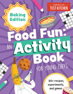 Food Fun An Activity Book for Young Chefs - Baking Edition: 60+ recipes, experiments, and games