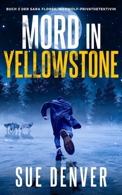 Mord in Yellowstone - Sara Flores, Werwolf Privatdetektivin, #3