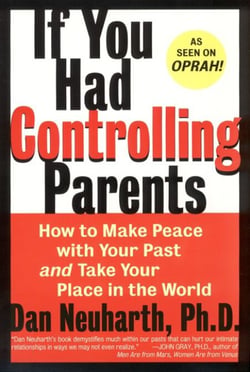 If You Had Controlling Parents - How to Make Peace with Your Past and Take Your Place in the World