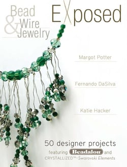 Bead And Wire Jewelry Exposed - 50 Designer Projects Featuring Beadalon And Swarovski