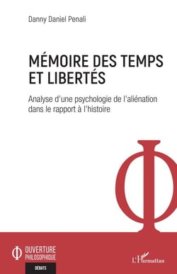 Mémoire des temps et libertés - Analyse d'une psychologie de l'aliénation dans le rapport à l'histoire