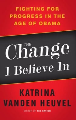 The Change I Believe In - Fighting for Progress in the Age of Obama