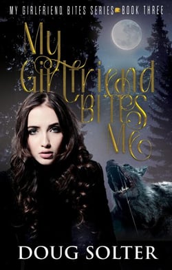 My Girlfriend Bites Me - My Girlfriend Bites Paranormal Werewolf Romance Series, #3