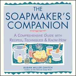 The Soapmaker's Companion - A Comprehensive Guide with Recipes, Techniques &amp; Know-How