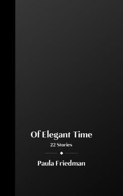 Of Elegant Time: 22 Stories
