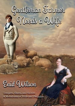 Gentleman Farmer Needs a Wife: Tempers, Sheep, and Suitors: A Melodrama of Pride and Prejudice