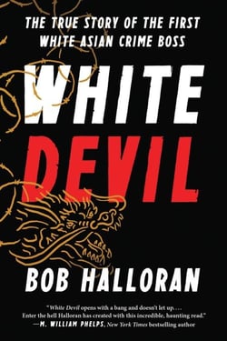 White Devil - The True Story of the First White Asian Crime Boss