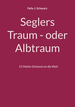 Seglers Traum - oder Albtraum - 31 Meilen Einhand um die Welt