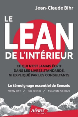 Le Lean de l'intérieur - Ce qui n'est jamais écrit dans les livres standards, ni expliqué par les consultants. Le témoignage essentiel de Senseis (Freddy Ballé, Isao Yoshino et Masamoto Amesawa)