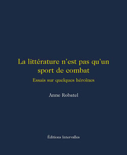 La littérature n'est pas qu'un sport de combat - Essais sur quelques héroïnes