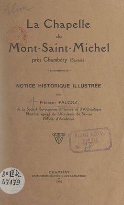 La chapelle du Mont-Saint-Michel près Chambéry (Savoie) - Notice historique illustrée