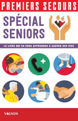 Premiers secours - Spécial seniors - Le livre qui va vous apprendre à sauver des vies
