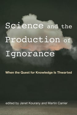 Science and the Production of Ignorance - When the Quest for Knowledge Is Thwarted