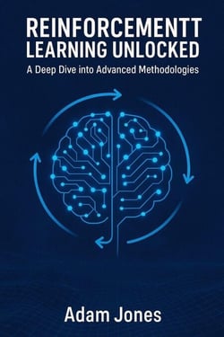 Reinforcement Learning Unlocked: A Deep Dive into Advanced Methodologies