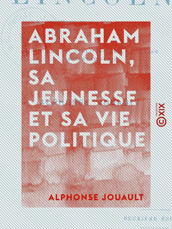 Abraham Lincoln, sa jeunesse et sa vie politique - Histoire de l'abolition de l'esclavage aux États-Unis