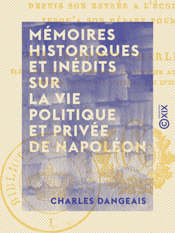 Mémoires historiques et inédits sur la vie politique et privée de Napoléon - Depuis son entrée à l'école de Brienne jusqu'à son départ pour l'Égypte