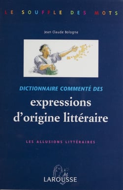 Dictionnaire commenté des expressions d'origine littéraire - Les allusions littéraires