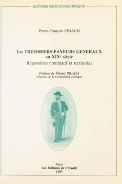 Les Trésoriers-payeurs généraux au XIXe siècle - Répertoires nominatif et territorial