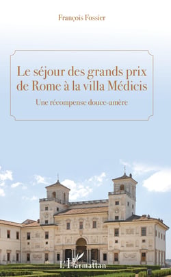 Le séjour des grands prix de Rome à la villa Médicis - Une récompence douce-amère