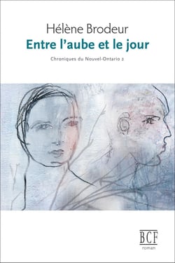 Entre l'aube et le jour - Chroniques du Nouvel-Ontario, tome 2