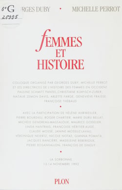 Femmes et histoire - Colloque organisé par Georges Duby, Michelle Perrot et les directrices de L'histoire des femmes en Occident. La Sorbonne, 13-14 novembre 1992