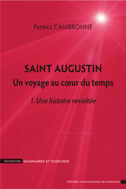 Saint Augustin. Un voyage au cœur du temps - I. Une histoire revisitée