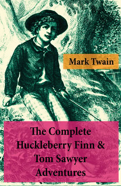 The Complete Huckleberry Finn &amp; Tom Sawyer Adventures (Unabridged)