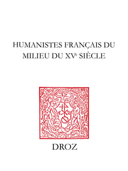 Humanistes français du milieu du XVe siècle - Textes inédits de Pierre de la Hazardière, Jean Serra, Guillaume Fichet