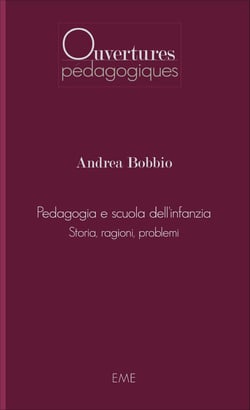 Pedagogia e scuola dell'infanzia - Storia, ragioni, problemi