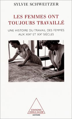 Les femmes ont toujours travaillé - Une histoire du travail des femmes aux XIXe et XXe siècles