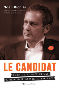 Le Candidat - Comment j’ai bien failli me retrouver coincé au Parlement