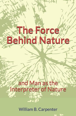 The Force Behind Nature - and Man as the Interpreter of Nature