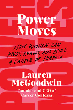 Power Moves - How Women Can Pivot, Reboot, and Build a Career of Purpose